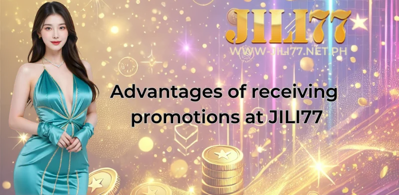 Advantages of receiving promotions at JILI77