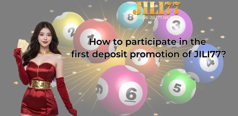 How to participate in the first deposit promotion of JILI77