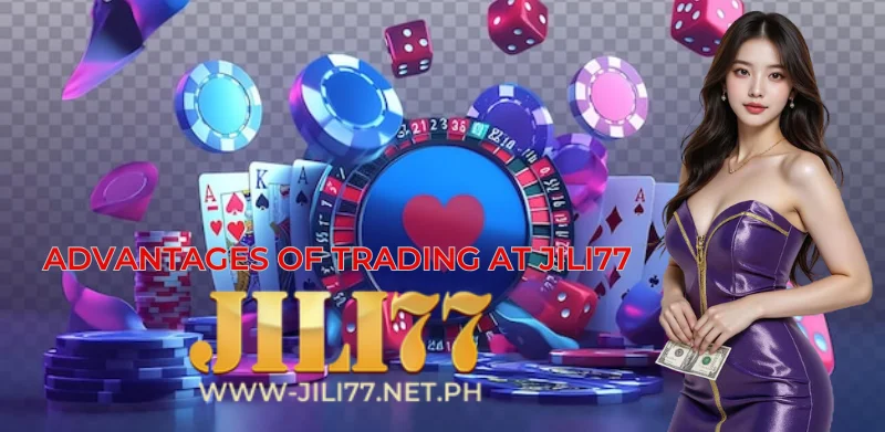 advantage of trading jili77